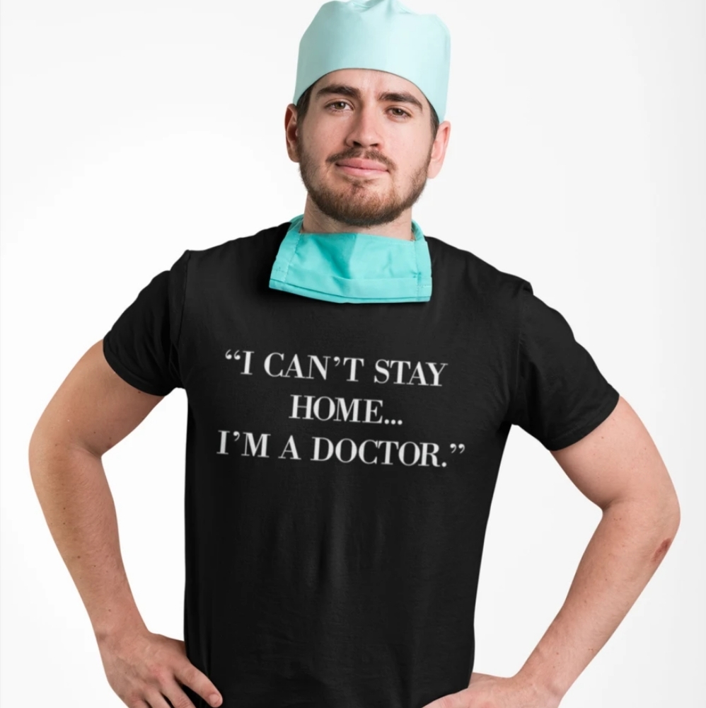 Thatxpression's I Can't Stay Home Doctor Tee